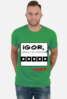 Igor, wracaj do zdrowia!