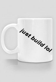 Just build lol