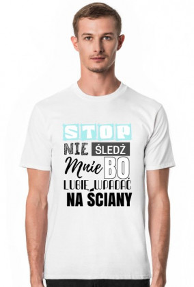 Stop nie śledź mnie bo lubię wpadać na ściany