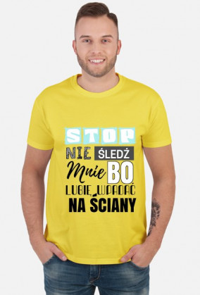 Stop nie śledź mnie bo lubię wpadać na ściany