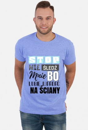 Stop nie śledź mnie bo lubię wpadać na ściany