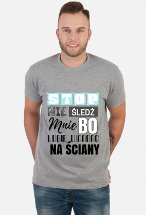 Stop nie śledź mnie bo lubię wpadać na ściany