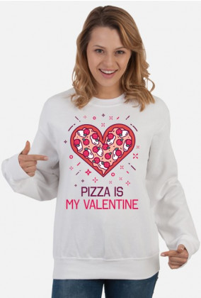 BLUZA PIZZA IS MY VALENTINE