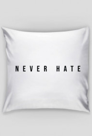 Never Hate - Poduszka