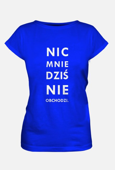 T-shirt damski Nic mnie dziś nie obchodzi