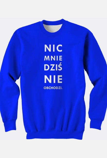 Bluza Nic mnie dziś nie obchodzi