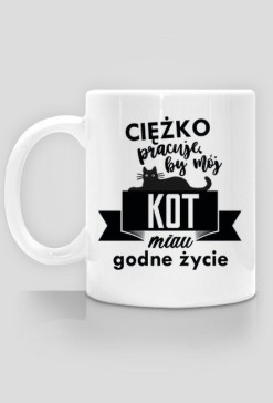 Ciężko pracuję by mój kot miau godne życie