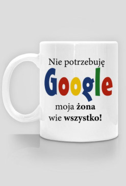 Nie potrzebuję google moja żona wie wszyskto