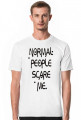 Koszulka Męska Normal people scare me