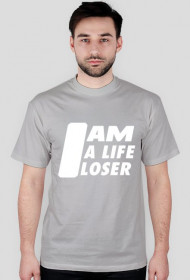 I am a life loser - T-shirt