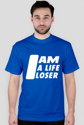 I am a life loser - T-shirt
