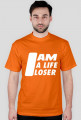 I am a life loser - T-shirt