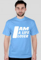 I am a life loser - T-shirt