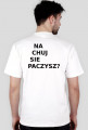 Na Chuj Sie Paczysz ? - Koszulka - JPArmy
