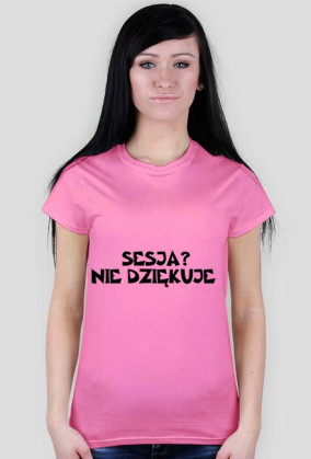 SESJA NIE DZIĘKUJE-KOSZULKA