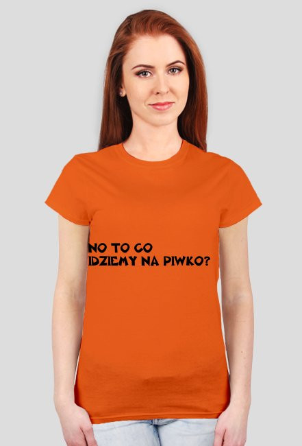 NO TO CO IDZIEMY NA PIWKO-KOSZULKA