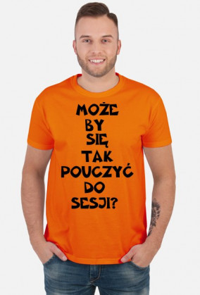 MOŻE BY TAK SIĘ POUCZYĆ DO SESJI-KOSZULKA