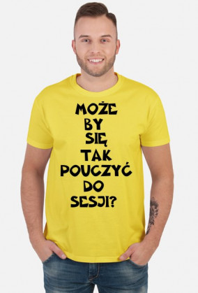 MOŻE BY TAK SIĘ POUCZYĆ DO SESJI-KOSZULKA