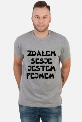 ZDAŁEM SESJE JESTEM FEJMEM-KOSZULKA