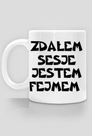 ZDAŁEM SESJE JESTEM FEJMEM-KUBEK