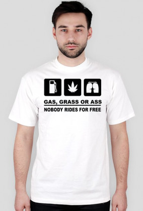 Gas, grass or ass