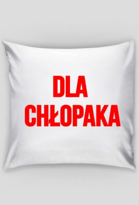 Poduszka - DLA CHŁOPAKA