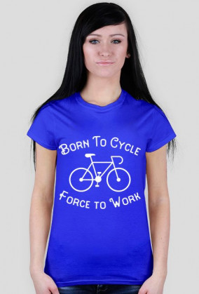 Born to Cycle, Force to Work