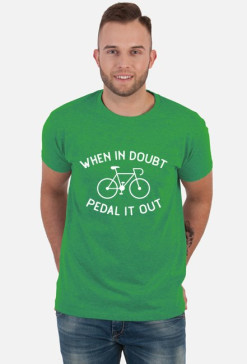 When in Doubt Pedal It Out