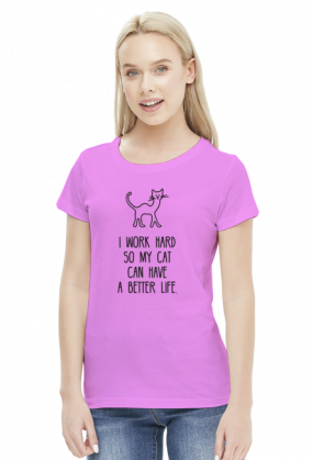 I Work Hard So My Cat Can Have A Better Life