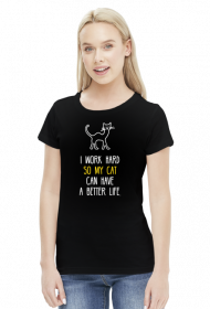 I Work Hard So My Cat Can Have A Better Life