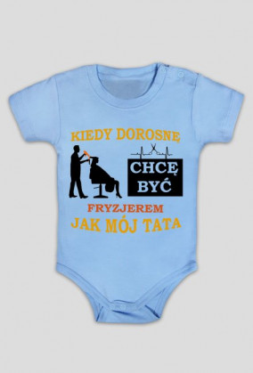 Kiedy dorosnę chcę być jak tata FRYZJER