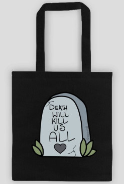 Death will kill us all