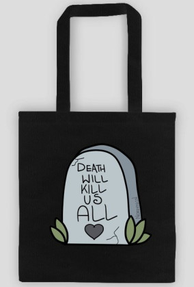 Death will kill us all