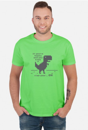 Koszulka męska, tani prezent dla informatyka, programisty, nerda, geeka, pod choinkę, na urodziny, na mikołajki - Chrome Dinosaur T-Rex (If you're happy and you know it, clap your hands)