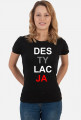 Koszulka Des-ty-lac-ja damska