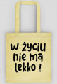 Torba eco - W życiu nie ma lekko!