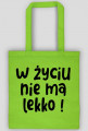 Torba eco - W życiu nie ma lekko!