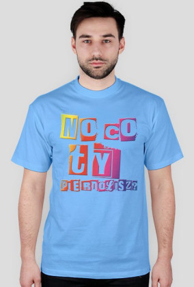 No co Ty pierdo*isz? [T-shirt unisex]