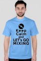 Keep calm ane let's go mixing [wszystkie kolory]