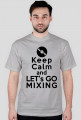 Keep calm ane let's go mixing [wszystkie kolory]