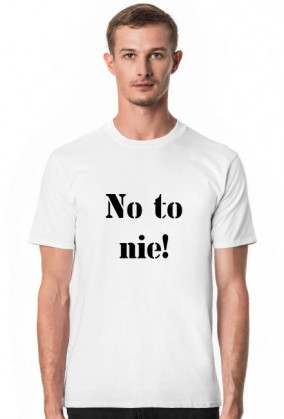 Koszulka: NO TO NIE!