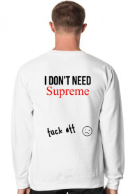 I DONT NEED SUPREME