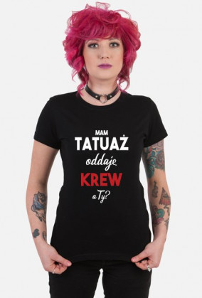 Koszulka Mam Tatuaż, Oddaje Krew a Ty?