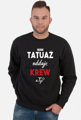 Bluza Mam Tatuaż, Oddaje Krew a Ty?
