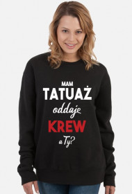 Bluza Mam Tatuaż, Oddaje Krew a Ty?