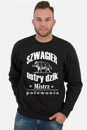 Bluza "Szwagier OSTRY DZIK. Mistrz polewania"