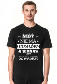 Koszulka "Niby nie ma ideałów, a jednak jest SZWAGIER"
