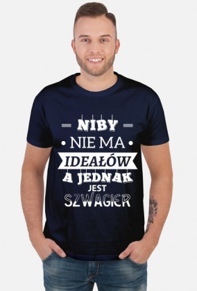 Koszulka "Niby nie ma ideałów, a jednak jest SZWAGIER"