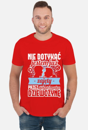Koszulka męska Nie dotykać, jestem już zajęty przez piękną i mądrą dziewczynę