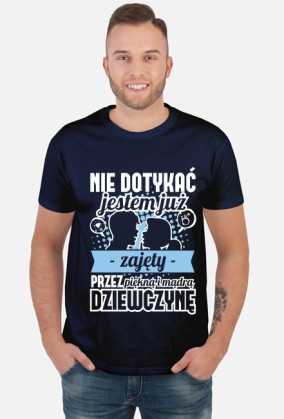 Koszulka męska Nie dotykać, jestem już zajęty przez piękną i mądrą dziewczynę